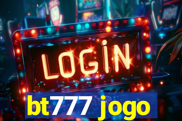 bt777 jogo